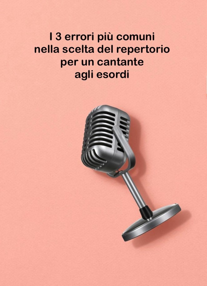 I 3 errori più comuni nella scelta del repertorio per un cantante ai suoi&nbsp;esordi